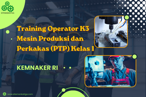cnc, K3indonesia, kemnaker, kemnakerRI, KeselamatanKerja, operator PTP, Operator Produksi, PelatihanK3, pjk3, sertifikasik3, SertifikasiKemnaker, SIO, sitemankatiga, SMK3, TrainingIndonesia, TrainingK3, Operator mesin tanur, Operator mesin gerinda, Operator mesin CNC, Operator Pesawat Tenaga dan Produksi