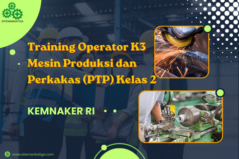 cnc, K3indonesia, kemnaker, kemnakerRI, KeselamatanKerja, operator PTP, Operator Produksi, PelatihanK3, pjk3, sertifikasik3, SertifikasiKemnaker, SIO, sitemankatiga, SMK3, TrainingIndonesia, TrainingK3, Operator mesin tanur, Operator mesin gerinda, Operator mesin CNC, Operator Pesawat Tenaga dan Produksi